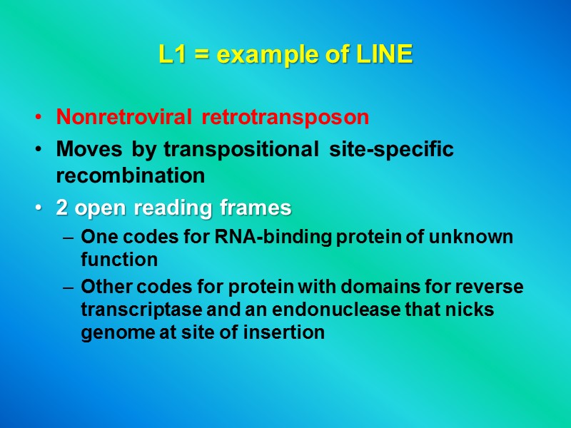 L1 = example of LINE Nonretroviral retrotransposon Moves by transpositional site-specific recombination 2 open